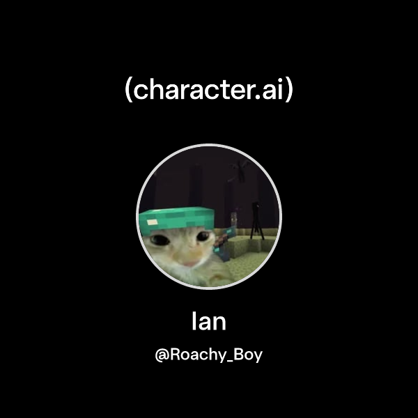 Ian (@Roachy_Boy) | character.ai | AI Chat, Reimagined–Your Words. Your ...
