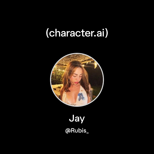 Jay (@Rubis_) | character.ai | AI Chat, Reimagined–Your Words. Your World.