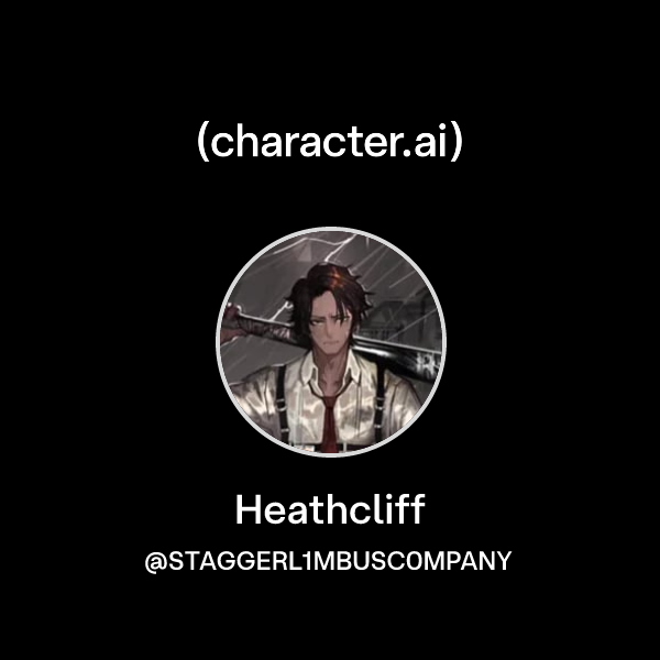 Stagger Characters Heathcliff (@STAGGERL1MBUSC0MPANY) | character.ai | AI Chat, Reimagined ...