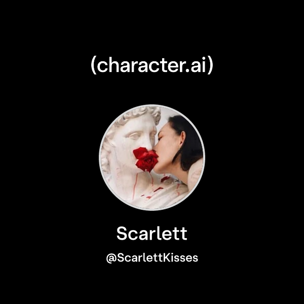 Scarlett (@ScarlettKisses) | character.ai | Personalized AI for every moment of your day