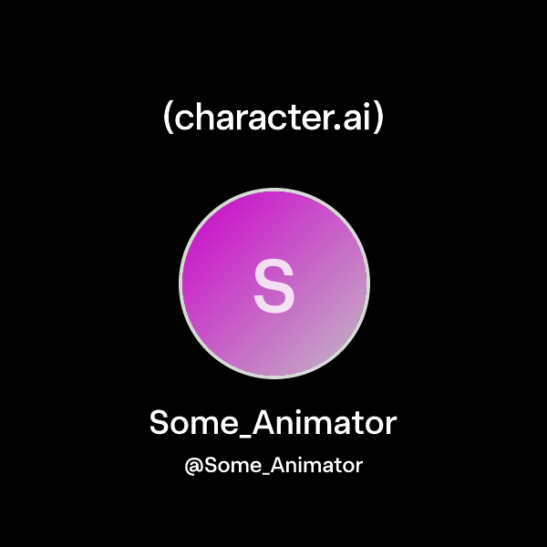 Some_Animator (@Some_Animator) | character.ai | Personalized AI for ...