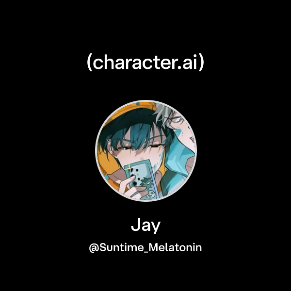 Jay (@Suntime_Melatonin) | character.ai | AI Chat, Reimagined–Your ...