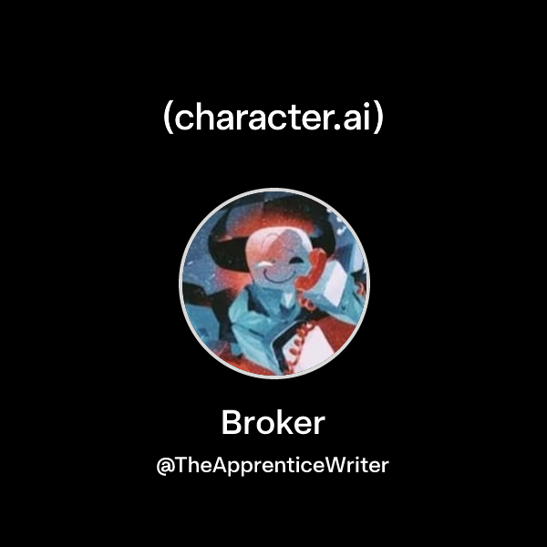 Broker (@TheApprenticeWriter) | character.ai | AI Chat, Reimagined–Your ...