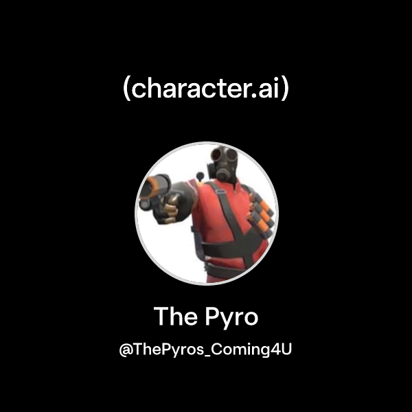 The Pyro (@ThePyros_Coming4U) | character.ai | Personalized AI for ...