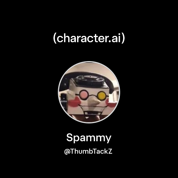 Spammy (@ThumbTackZ) | character.ai | AI Chat, Reimagined–Your Words ...