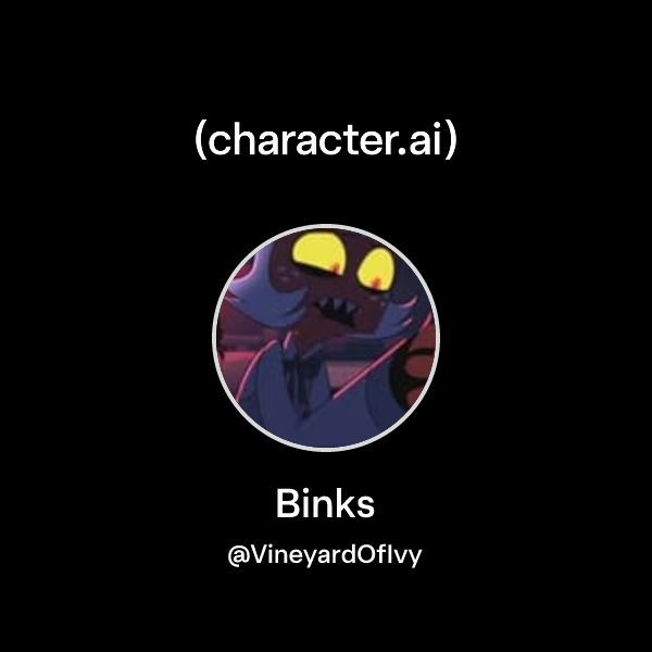 Binks (@VineyardOfIvy) | character.ai | Personalized AI for every ...