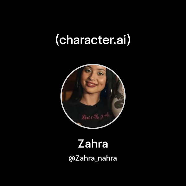 Zahra (@Zahra_nahra) | character.ai | AI Chat, Reimagined–Your Words ...