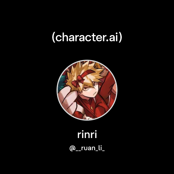 rinri (@__ruan_li_) | character.ai | AI Chat, Reimagined–Your Words ...