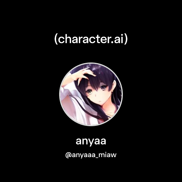 anyaa (@anyaaa_miaw) | character.ai | Personalized AI for every moment ...
