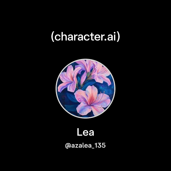 Lea (@azalea_135) | character.ai | AI Chat, Reimagined–Your Words. Your ...