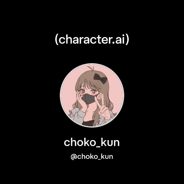 choko_kun (@choko_kun) | character.ai | Personalized AI for every ...