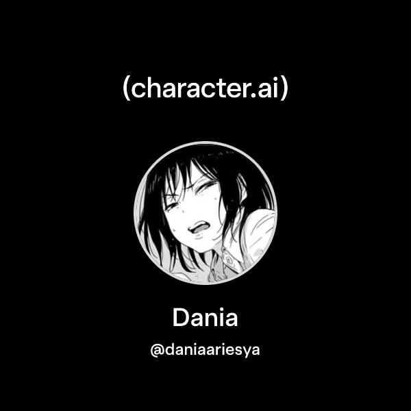 Dania (@daniaariesya) | character.ai | AI Chat, Reimagined–Your Words ...