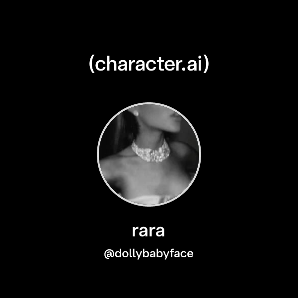rara (@dollybabyface) | character.ai | AI Chat, Reimagined–Your Words ...