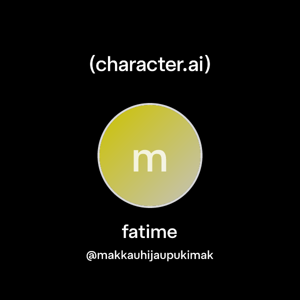 fatime (@makkauhijaupukimak) | character.ai | Personalized AI for every ...
