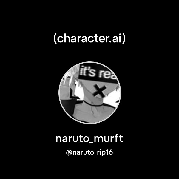 naruto_murft (@naruto_rip16) | character.ai | AI Chat, Reimagined–Your ...