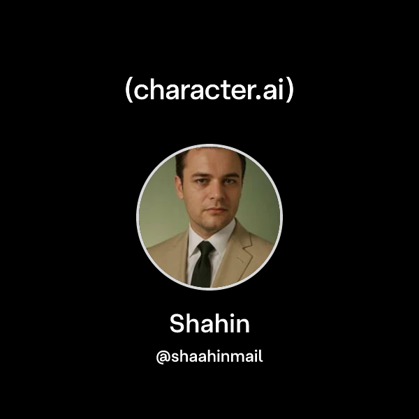 Shahin (@shaahinmail) | character.ai | AI Chat, Reimagined–Your Words ...
