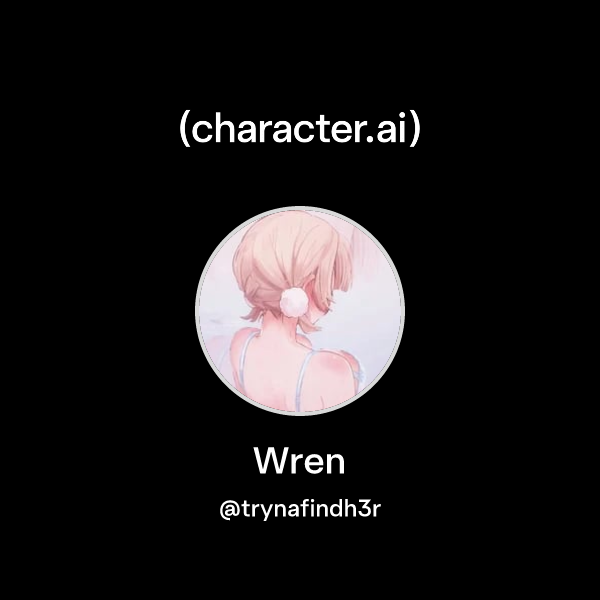 Wren (@trynafindh3r) | character.ai | AI Chat, Reimagined–Your Words ...