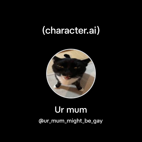 Ur mum (@ur_mum_might_be_gay) | character.ai | AI Chat, Reimagined–Your ...